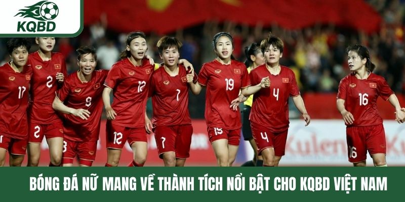 Bóng đá nữ mang về thành tích nổi bật cho KQBD Việt nam