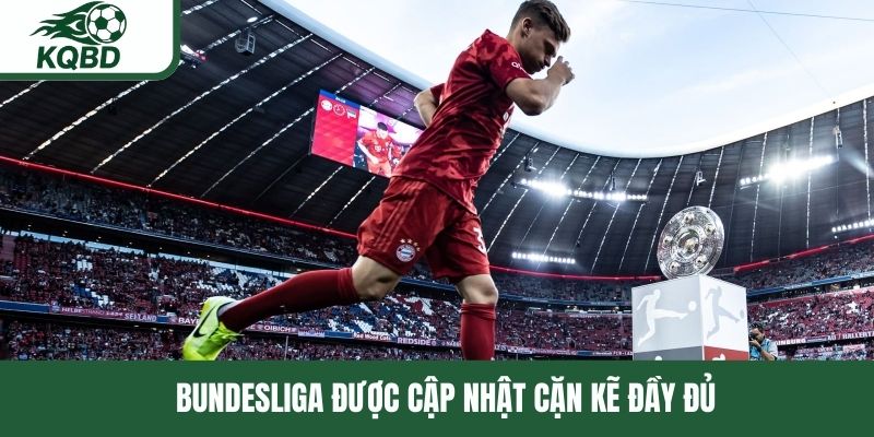 Bundesliga được cập nhật cặn kẽ đầy đủ 
