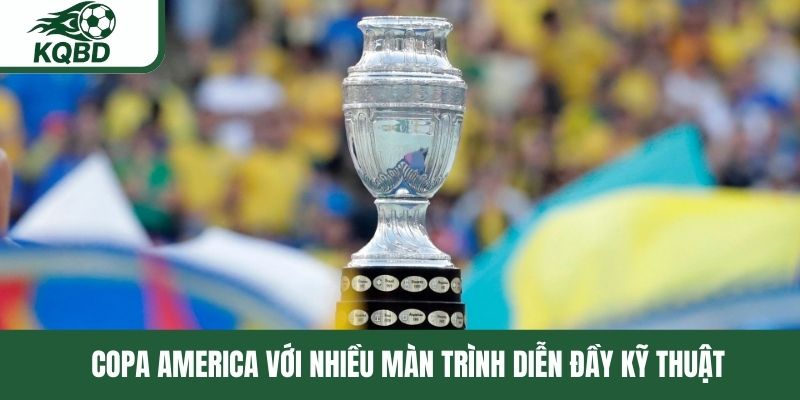 Copa America với nhiều màn trình diễn đầy kỹ thuật 