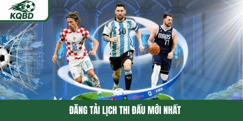 Đăng tải lịch thi đấu mới nhất