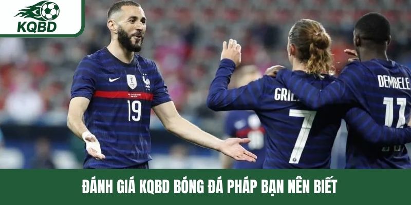 Đánh giá KQBD bóng đá Pháp bạn nên biết 