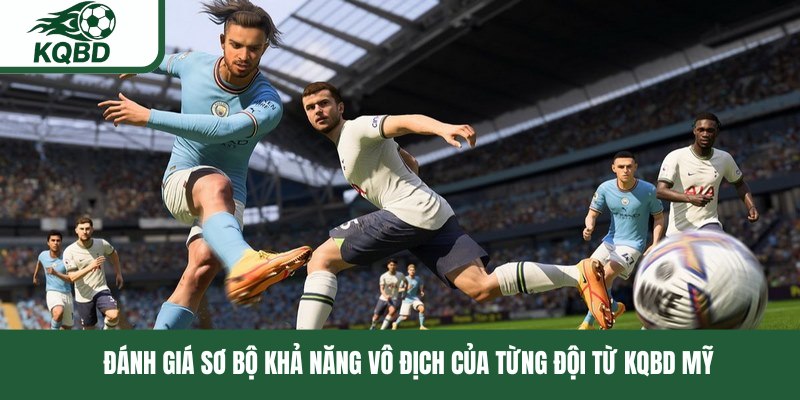 Đánh giá sơ bộ khả năng vô địch của từng đội từ KQBD Mỹ 