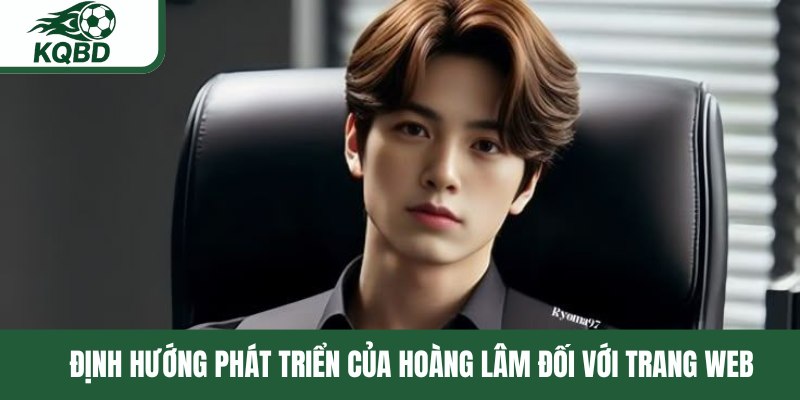Định hướng phát triển của Hoàng Lâm đối với trang web
