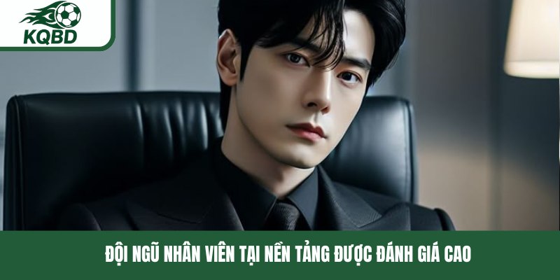 Đội ngũ nhân viên tại nền tảng được đánh giá cao