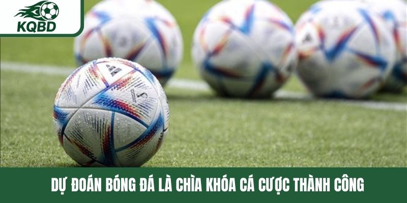 Dự đoán bóng đá là chìa khóa cá cược thành công 