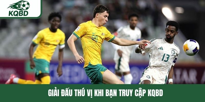 Giải đấu thú vị khi bạn truy cập KQBD
