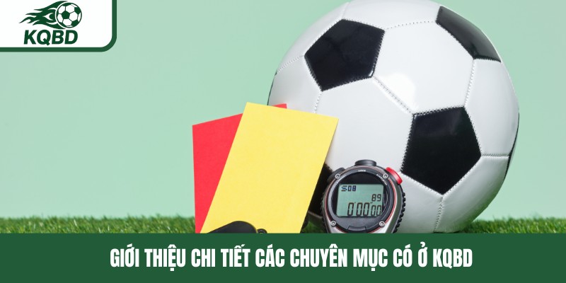 Giới thiệu chi tiết các chuyên mục có ở giới thiệu KQBD