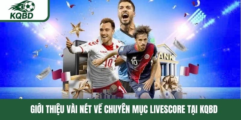 Giới thiệu vài nét về chuyên mục livescore tại KQBD