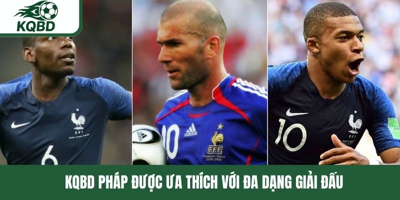KQBD Pháp được ưa thích với đa dạng giải đấu 