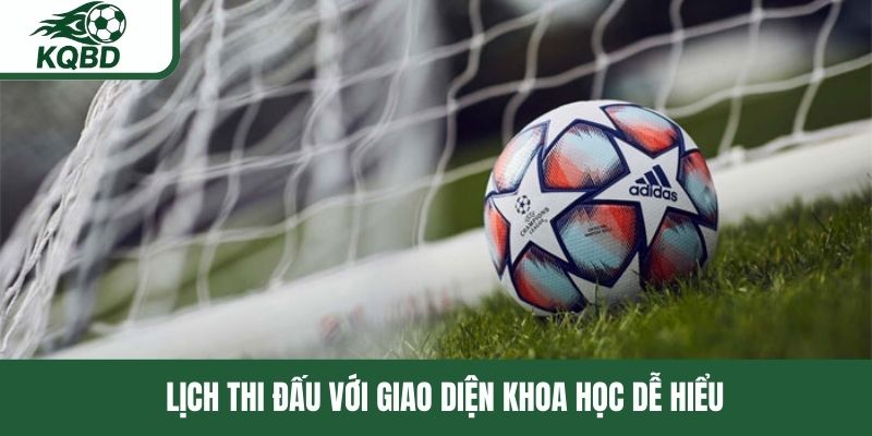 Lịch thi đấu với giao diện khoa học dễ hiểu 