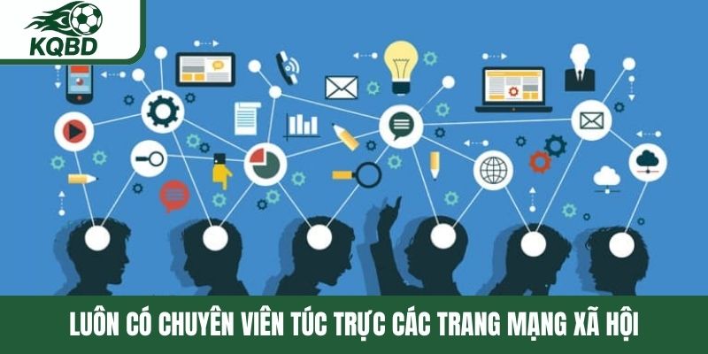 Luôn có chuyên viên túc trực các trang mạng xã hội