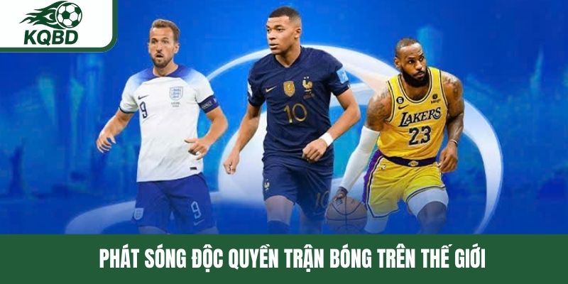 Phát sóng độc quyền trận bóng trên thế giới