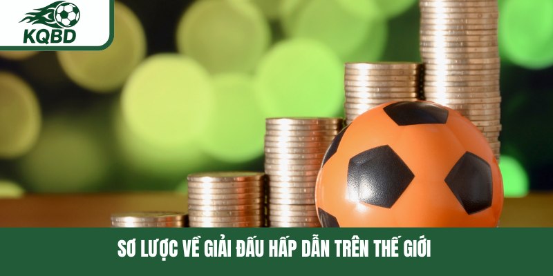 Sơ lược về giải đấu hấp dẫn trên thế giới 