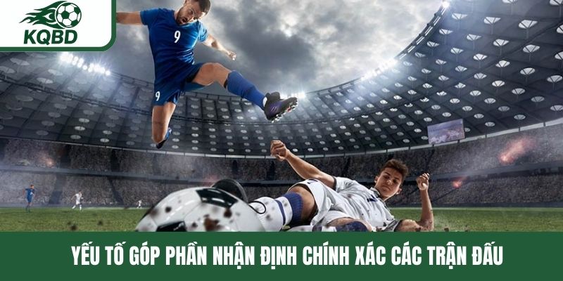 Yếu tố góp phần nhận định chính xác các trận đấu 