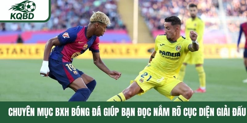 Chuyên mục BXH bóng đá giúp bạn đọc nắm rõ cục diện giải đấu