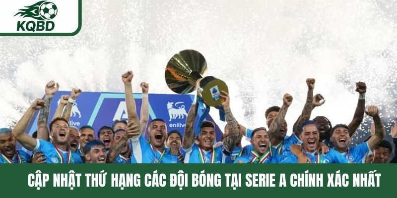 Cập nhật thứ hạng các đội bóng tại Serie A chính xác nhất