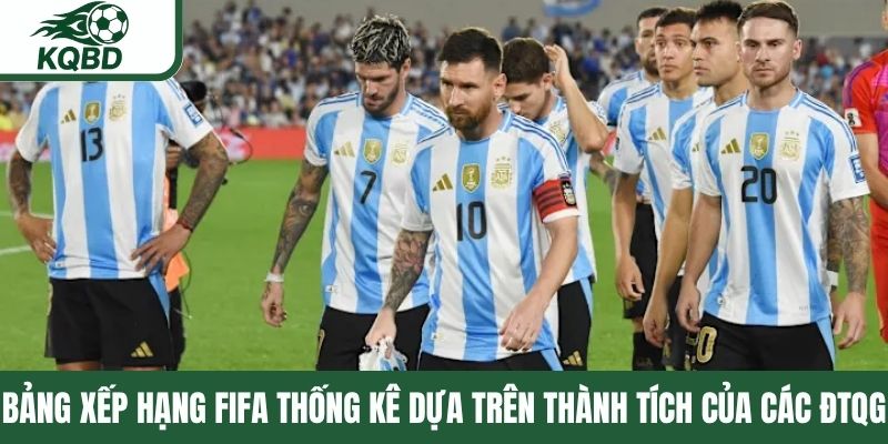 Bảng xếp hạng FIFA thống kê dựa trên thành tích của các ĐTQG