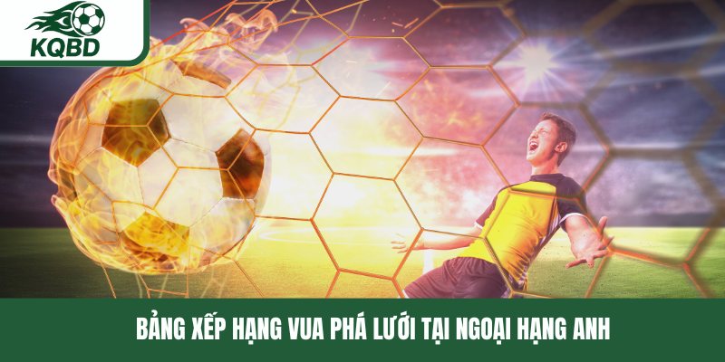 Bảng xếp hạng vua phá lưới tại Ngoại hạng Anh