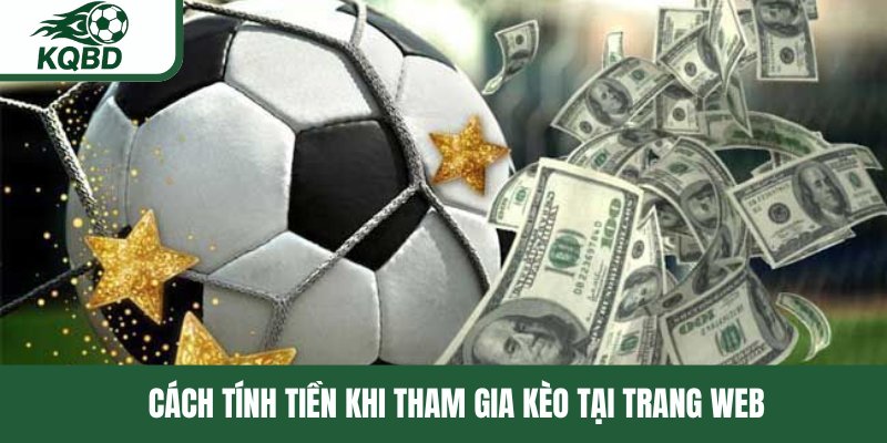 Cách tính tiền khi tham gia kèo tại trang web