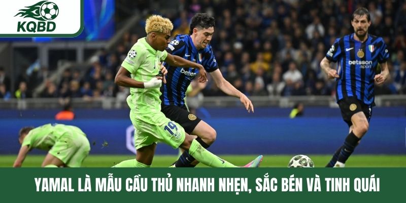 Yamal là mẫu cầu thủ nhanh nhẹn, sắc bén và tinh quái