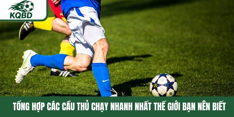 Cầu thủ chạy nhanh nhất thế giới