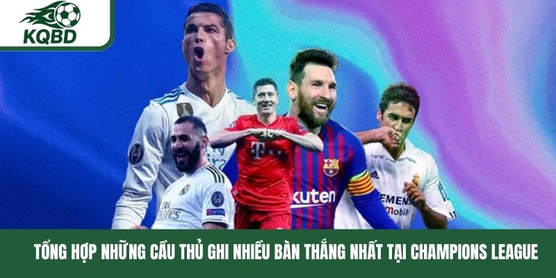Top những cầu thủ ghi nhiều bàn thắng tại Champions League