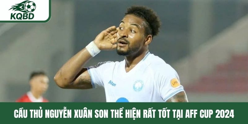 Cầu thủ Nguyễn Xuân Son thể hiện rất tốt tại AFF Cup 2024 