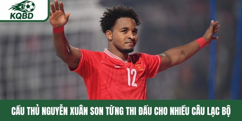 Cầu thủ Nguyễn Xuân Son từng thi đấu cho nhiều câu lạc bộ 