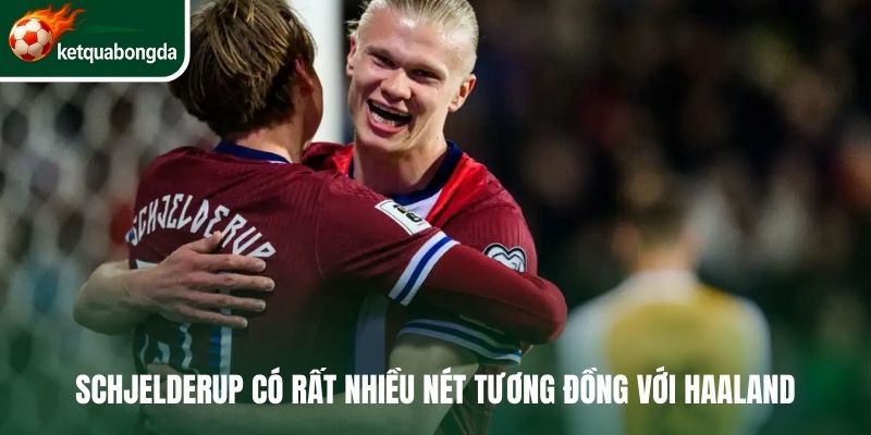 Schjelderup có rất nhiều nét tương đồng với Haaland