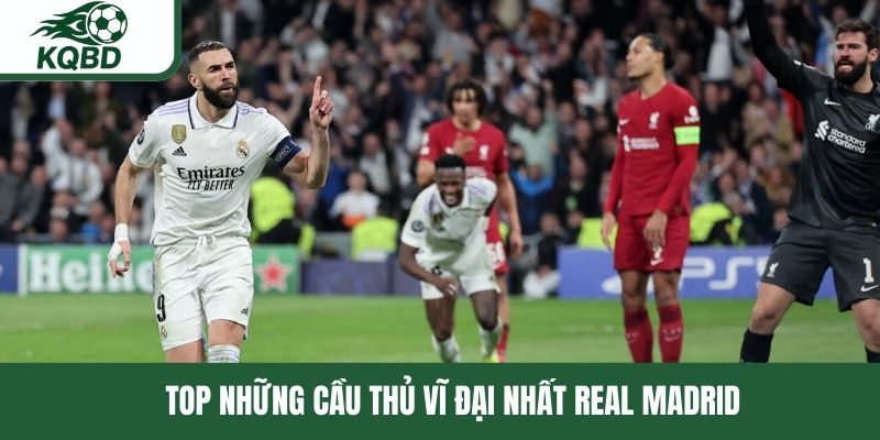 Thống kê cầu thủ vĩ đại nhất Real Madrid