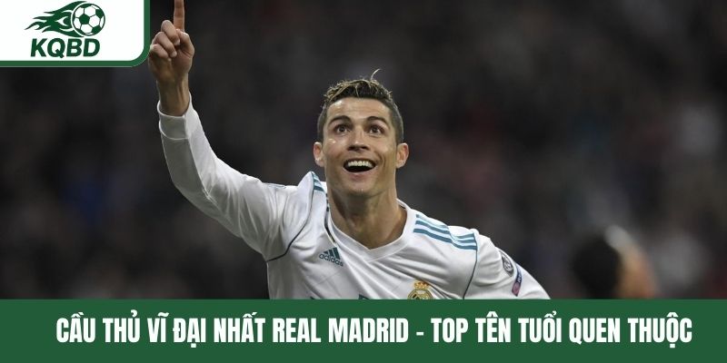 Cầu thủ vĩ đại nhất Real Madrid