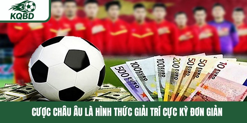 Cược châu Âu là hình thức giải trí cực kỳ đơn giản