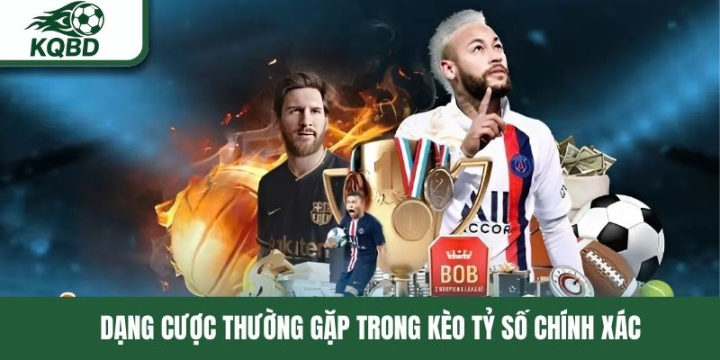 Dạng cược thường gặp trong kèo tỷ số chính xác