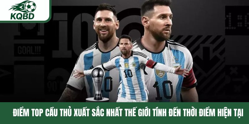 Điểm top cầu thủ hay nhất thế giới tính đến thời điểm hiện tại