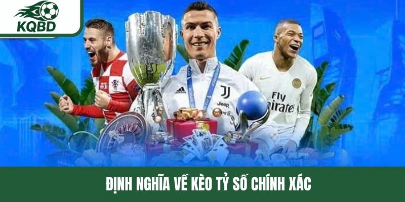 Định nghĩa về kèo tỷ số chính xác