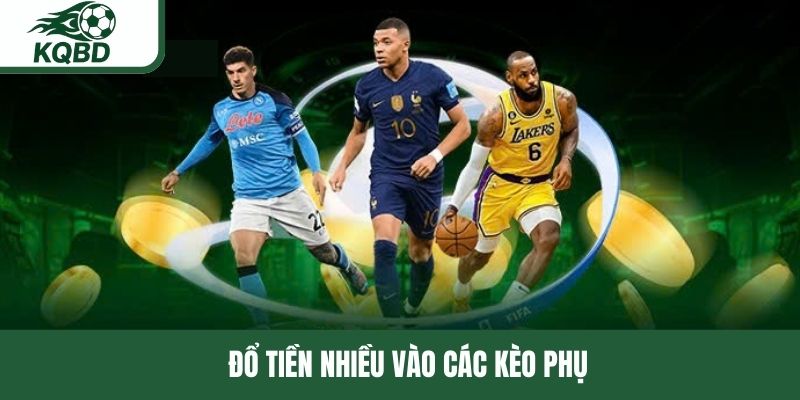 Đổ tiền nhiều vào các kèo phụ 