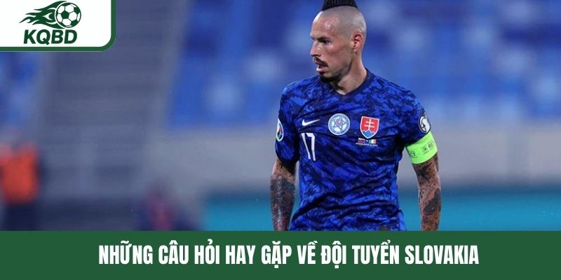 Tư vấn những thông tin thắc mắc về đội tuyển Slovakia