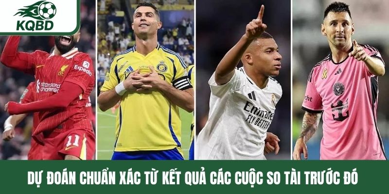Dự đoán chuẩn xác từ kết quả các cuộc so tài trước đó 
