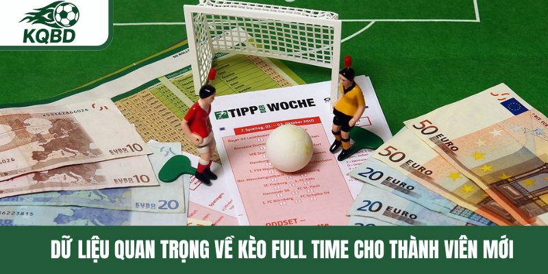 Dữ liệu quan trọng về kèo full time cho thành viên mới