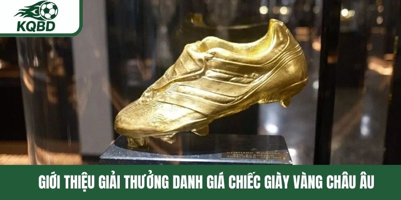 Giới thiệu giải thưởng danh giá chiếc giày vàng châu Âu