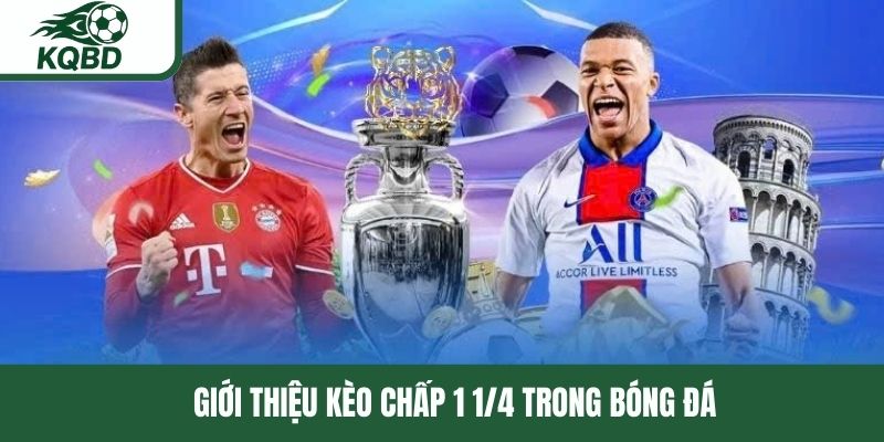 Giới thiệu kèo chấp 1 1/4 trong bóng đá