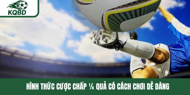 Hình thức cược chấp ¼ quả có cách chơi dễ dàng