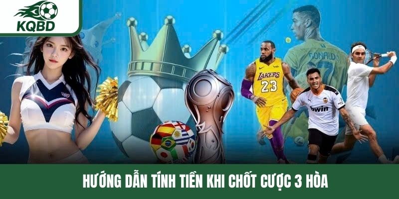 Hướng dẫn tính tiền khi chốt cược 3 hòa