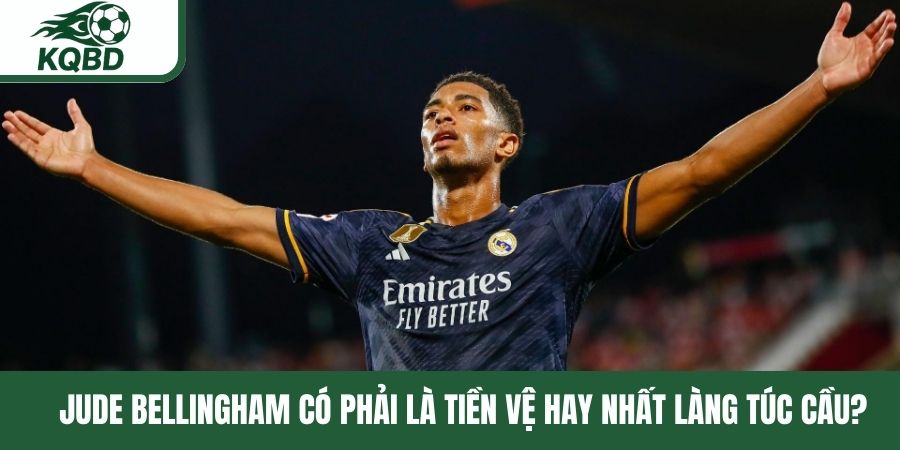 Jude Bellingham có phải là tiền vệ hay nhất