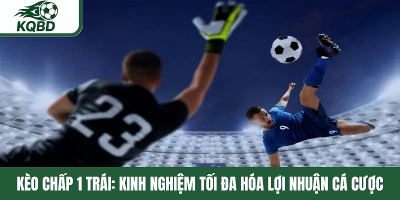 Kèo chấp 1 trái