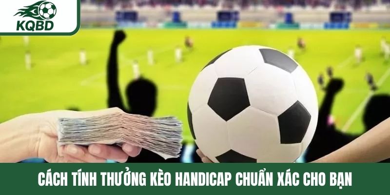 Cách tính thưởng kèo Handicap chuẩn xác cho bạn