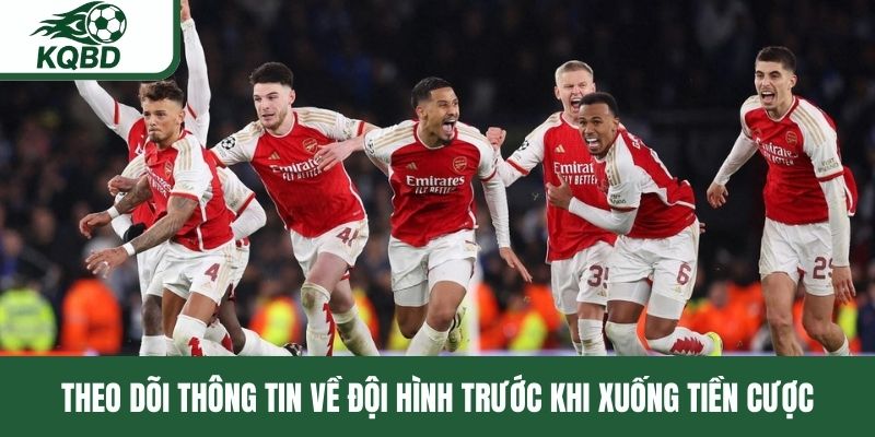 Theo dõi thông tin về đội hình trước khi xuống tiền cược