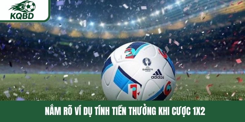 Nắm rõ ví dụ tính tiền thưởng khi cược 1x2 