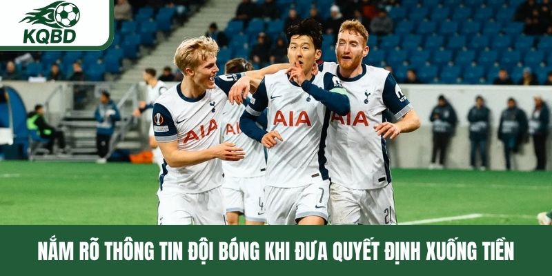 Nắm rõ thông tin đội bóng khi đưa quyết định xuống tiền