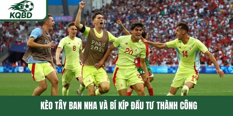 Kèo Tây Ban Nha và bí kíp đầu tư thành công 
